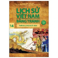 Lịch Sử Việt Nam Bằng Tranh - Tập 14: Thăng Long Buổi Đầu - Trần Bạch Đằng, Tôn Nữ Quỳnh Trân, Nguyễn Trung Tín 187233