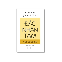 Đắc nhân tâm nơi công sở - Hiromi Yamasaki