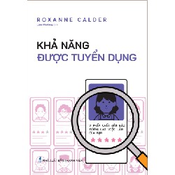 Khả Năng Được Tuyển Dụng - 7 Phẩm Chất Đảm Bảo Tương Lai Việc Làm Của Bạn - Roxanne Calder