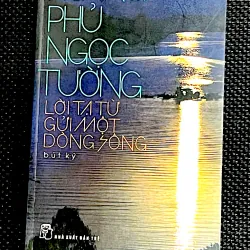 LỜI TẠ TỪ GỬI MỘT DÒNG SÔNG - HOÀNG PHỦ NGỌC TƯỜNG (Bút ký)