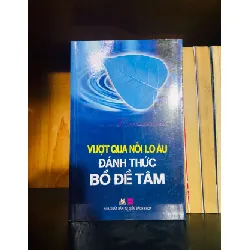 [Sách Cũ SCGR] Vượt qua nỗi lo âu đánh thức Bồ Đề Tâm TÂM LINH - TÔN GIÁO - THIỀN VAVO0810