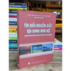 TÌM HIỂU NGUỒN GỐC ĐỊA DANH NAM BỘ QUA CHUYỆN TÍCH VÀ GIẢ THUYẾT - NGUYỄN HỮU HIẾU 317115