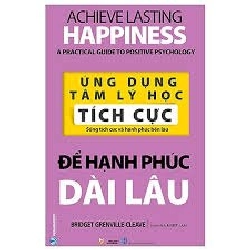 Ứng dụng tâm lý học tích cực - Để hạnh phúc dài lâu mới 100% HCM.PO Bridget Grenville-Cleave Oreka-Blogmeo