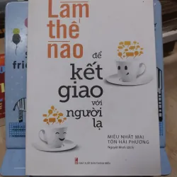 Sách: Làm thế nào để kết giao với người lạ - TG: Miêu Nhất Mai - Tôn Hải Phương (B1)