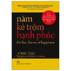 Năm kẻ trộm hạnh phúc "Hướng dẫn gợi mở suy nghĩ đến hạnh phúc bền vững" - John Izzo Tác giả cuốn sách bán chạy The Five Secrets You Must Discover Before You Die, Marshall Goldsmith viết lời nói đầu 2020 New 100% HCM.PO