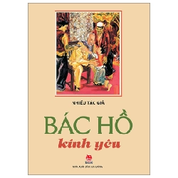 Bác Hồ Kính Yêu - Nhiều Tác Giả (Mới 100%) Lý luận chính trị, NXB Kim Đồng - SÁCH ĐẠI HỌC