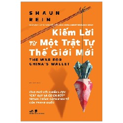 Kiếm Lời Từ Một Trật Tự Thế Giới Mới - Shaun Rein 116079