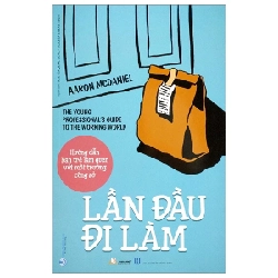 Hướng Dẫn Bạn Trẻ Làm Quen Với Môi Trường Công Sở - Lần Đầu Đi Làm - Aaron McDaniel (Mới 100%) Sách tư duy, kỹ năng sống, Văn Lang Books - SÁCH ĐẠI HỌC