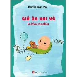 Giờ ăn vui vẻ bé khỏe mẹ nhàn - Nguyễn Minh Thư - 2019 - SỨC KHỎE