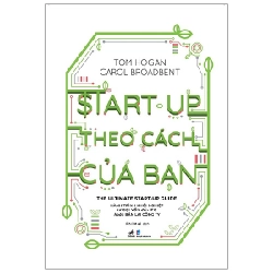 Start-Up Theo Cách Của Bạn - Tom Hogan, Carol Broadbent (Mới 100%) Khởi nghiệp, làm giàu, Nhã Nam - SÁCH ĐẠI HỌC