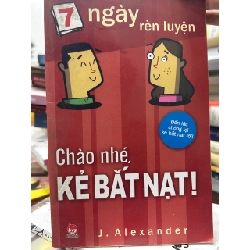 7 ngày rèn luyện: Chào nhé, Kẻ bắt nạt! - J. Alexander - J. Alexander - BT - J. Alexander