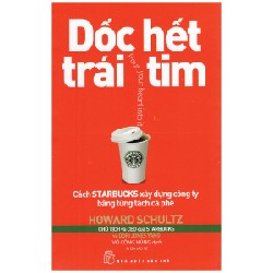 Dốc Hết Trái Tim - Cách Starbucks Xây Dựng Công Ty Bằng Từng Tách Cà Phê - Howard Schultz 115999