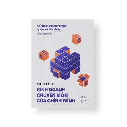 (TẶNG BOOKMARK) KINH DOANH CHUYÊN MÔN CỦA CHÍNH MÌNH - Kế hoạch cho sự nghiệp tự chủ và bền vững - Linh Phan - MARKETING KINH DOANH