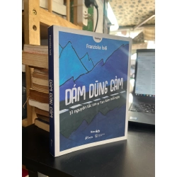 Dám Dũng Cảm ( 13 Nguyên Tắc Sống Can Đảm Mỗi Ngày ) - Franziska Iseli