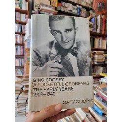 BING CROSBY : A POCKETFUL OF DREAMS - THE EARLY YEARS 1903-1940 - Gary Giddins 149742