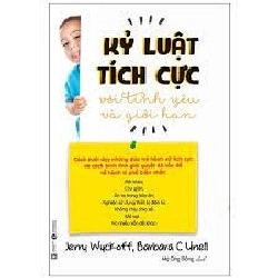 Kỷ luật tích cực với tình yêu và giới hạn - Jerry Wuckoff, Barbara C. Unell 2017 New 100% HCM.PO 28424