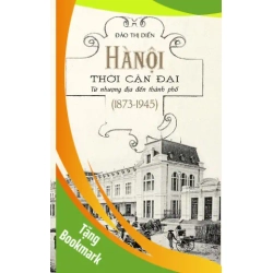 (TẶNG BOOKMARK) Hà Nội Thời Cận Đại - Từ Nhượng Địa Đến Thành Phố (1873-1945) - Nhã Nam Đào Thị Diến LỊCH SỬ - CHÍNH TRỊ - TRIẾT HỌC