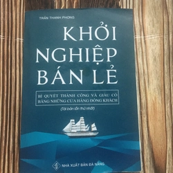 Khởi Nghiệp Bán Lẻ. Bí Quyết Thành Công Giầu Có Bằng Các Cửa Hàng Đông Khách.