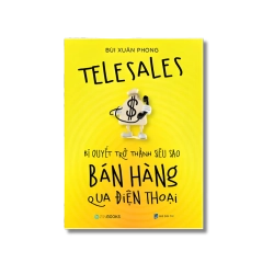 Telesales – Bí quyết trở thành siêu sao bán hàng qua điện thoại - Bùi Xuân Phong