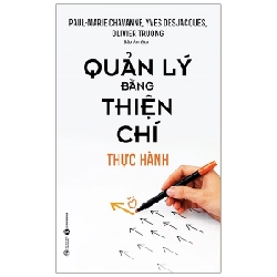 Quản Lý Bằng Thiện Chí - Thực Hành - Paul-Marie Chavanne, Yves Desjacques, Olivier Truong (Mới 100%) Quản trị, lãnh đạo, Thái Hà Books - SÁCH ĐẠI HỌC