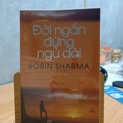 Đời ngắn đừng ngủ dài - Robin Sharma (mới 99,9%)