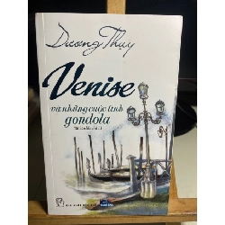 Venise Và Những Cuộc Tình Gondola (Tái bản lần thứ 11) - Dương Thuỵ Sách văn học STB0302