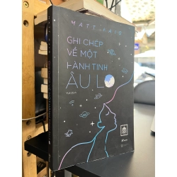 Ghi Chép Về Một Hành Tinh Lo Âu - Matt Haig