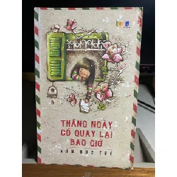 Tháng Ngày Có Quay Trở Lại- văn học trẻ-Nhiều tác giả-Sách qua sử dụng còn rất tốt,có ố nhẹ STB1512 Blogmeo 27525