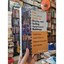 The Complete Guide to Buying and Selling Apartment Buildings : Create Value, Locate Properties, Negotiate Successfully, Sell Profitably - Steve Berges