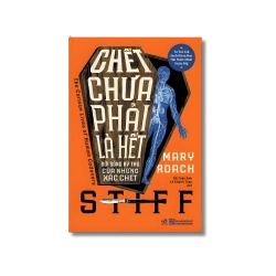 Chết chưa phải là hết: Đời sống kỳ thú của những xác chết - Mary Roach