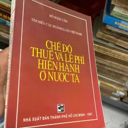 Chế Độ Thuế Và Lệ Phí Hiện Hành Ở Nước Ta – Hồ Ngọc Cẩn 991732