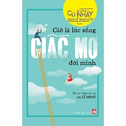 Những cú nhảy nghề nghiệp T2 - Giờ là lúc sống giấc mơ đời mình - Lê Minh - 2018 - TÂM LÝ GIÁO DỤC