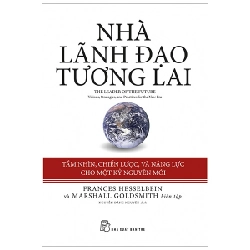 Nhà lãnh đạo tương lai: tầm nhìn, chiến lược, và năng lực cho một kỷ nguyên mới - Frances Hesselbein và Marshall Goldsmith (biên tập) 2020 New 100% HCM.PO