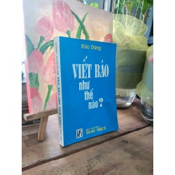 Viết báo như thế nào - Đức Dũng