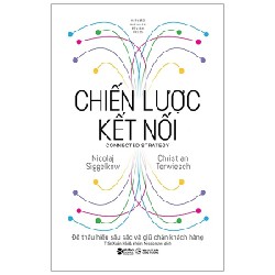 Chiến Lược Kết Nối - Để Thấu Hiểu Sâu Sắc Và Giữ Chân Khách Hàng (Bìa Cứng) - Nicolaj Siggelkow, Christian Terwiesch