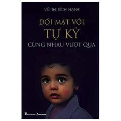 Đối Mặt Với Tự Kỷ - Cùng Nhau Vượt Qua - Bác Sĩ Vũ Thị Bích Hạnh 253500