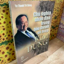 Chủ Nghĩa Nhân Đạo Trong Tiểu Thuyết Võ Hiệp Kim Dung - Từ Thành Trí Dũng