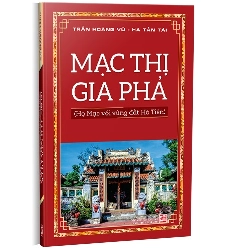 Mạc thị gia phả mới 100% Trần Hoàng Vũ, Hà Tấn Tài 2024 HCM.PO 178459