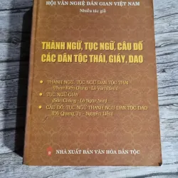 THÀNH NGỮ, TỤC NGỮ, CÂU ĐỐ CÁC DÂN TỘC THÁI, GIÁY, DAO , hơn 400 tran