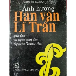 [Sách Cũ SCGR] ẢNH HƯỞNG HÁN VĂN LÝ QUA THƠ VĂN NGUYỄN TRUNG NGẠN -  NGUYỄN TÀI CẨN - 1998 - 296 trang LỊCH SỬ - CHÍNH TRỊ - TRIẾT HỌC ANTQ0709
