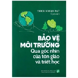 Bảo Vệ Môi Trường - Qua Góc Nhìn Của Tôn Giáo Và Triết Học - Thích Nhuận Đạt 279831