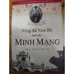 Vùng đất Nam bộ dưới triều Minh Mạng - 2012 - 332 trang - LỊCH SỬ - CHÍNH TRỊ - TRIẾT HỌC - ANTQ2011-7