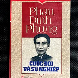 PHAN ĐÌNH PHÙNG -CUỘC ĐỜI VÀ SỰ NGHIỆP - HỘI THẢO KHOA HỌC LỊCH SỬ