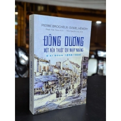 Đông Dương một nền thuộc địa nhập nhằng giai đoạn 1858-1954 - Pierre Brocheux & Daniel Hémery  ( Phạm Văn Tuân dịch ) 337103