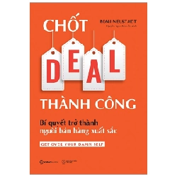 Chốt DEAL thành công: Bí quyết trở thành người bán hàng xuất sắc - Romi Neustadt2021 New 100% HCM.PO 32055