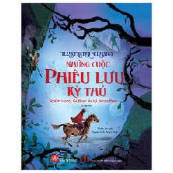 Illustrated Classics - Những Cuộc Phiêu Lưu Kỳ Thú - Robin Hood, Gulliver Du Ký, Moonfleet (Bìa Cứng) - Nhiều Tác Giả