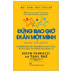 Đừng Bao Giờ Đi Ăn Một Mình - Keith Ferrazzi, Tahl Raz 69810