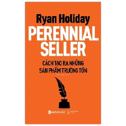 Cách Tạo Ra Các Sản Phẩm Trường Tồn - Ryan Holiday