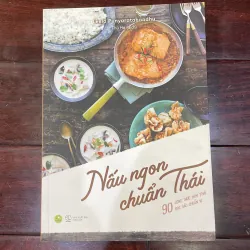 NẤU NGON CHUẨN THÁI - 90 công thức món thái đặc sắc chuẩn vị - cookbook 