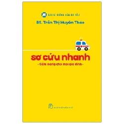 Bác Sĩ Riêng Của Bé Yêu - Sơ Cứu Nhanh - Cẩm Nang Cho Mọi Gia Đình - Trần Thị Huyên Thảo